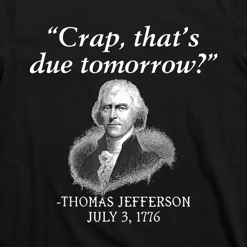 Crap ThatS Due Tomorrow Thomas Jefferson T-Shirt