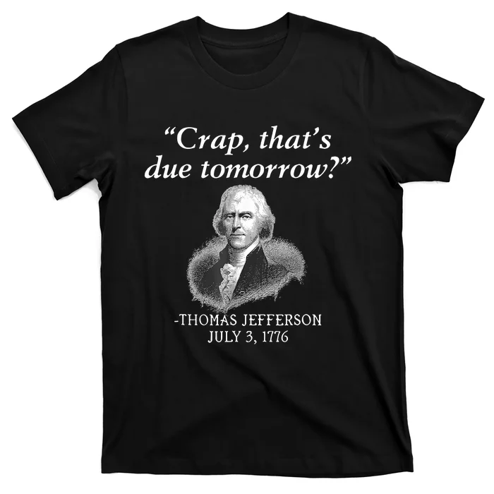 Crap ThatS Due Tomorrow Thomas Jefferson T-Shirt