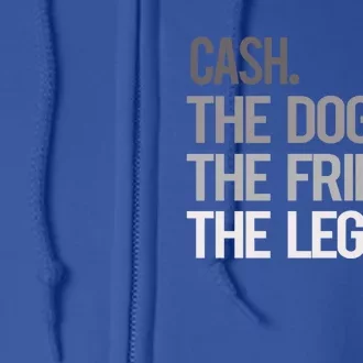 Cash The Dog The Friend The Legend National Pet Day Gift Full Zip Hoodie