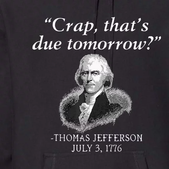 Crap Thats Due Tomorrow Thomas Jefferson Premium Hoodie