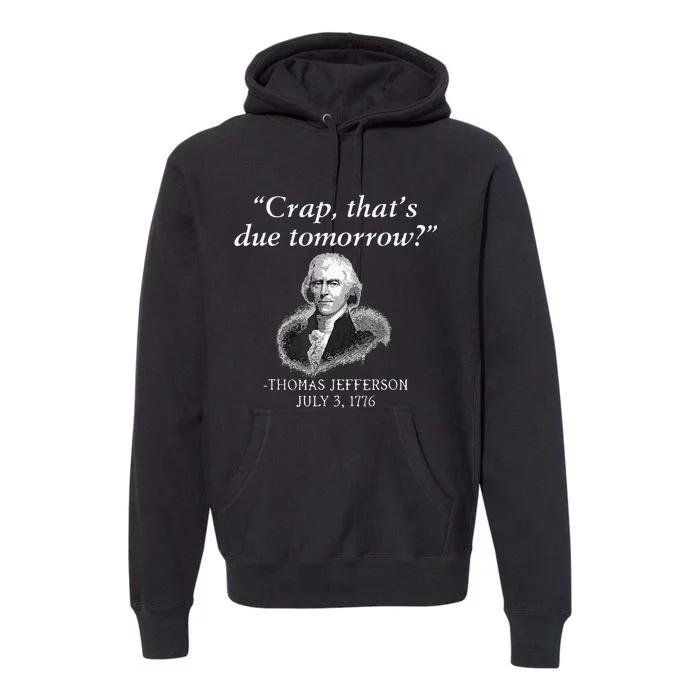 Crap Thats Due Tomorrow Thomas Jefferson Premium Hoodie