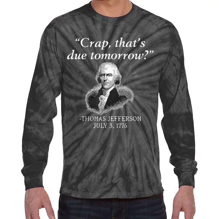 Crap Thats Due Tomorrow Thomas Jefferson Tie-Dye Long Sleeve Shirt