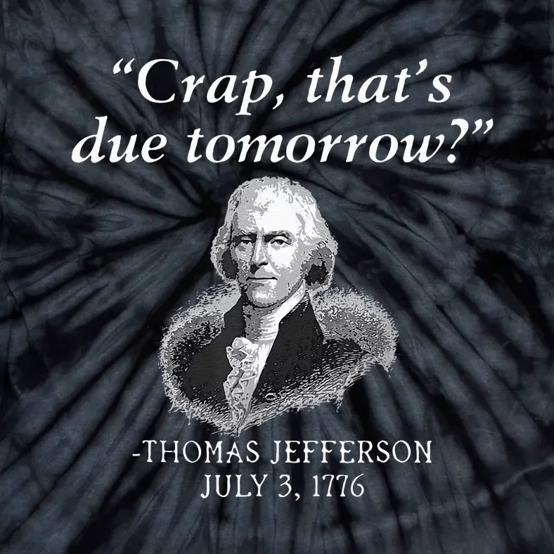 Crap Thats Due Tomorrow Thomas Jefferson Tie-Dye T-Shirt