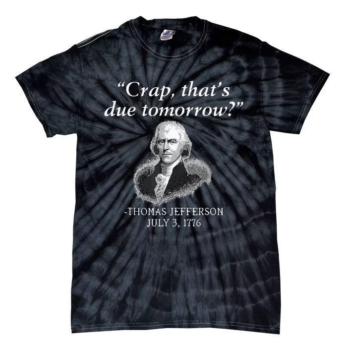 Crap Thats Due Tomorrow Thomas Jefferson Tie-Dye T-Shirt