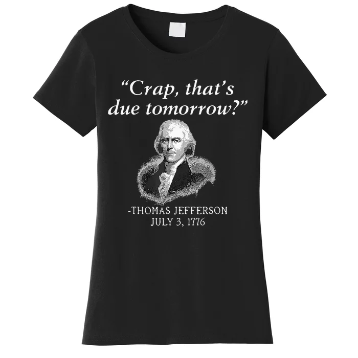 Crap Thats Due Tomorrow Thomas Jefferson Women's T-Shirt