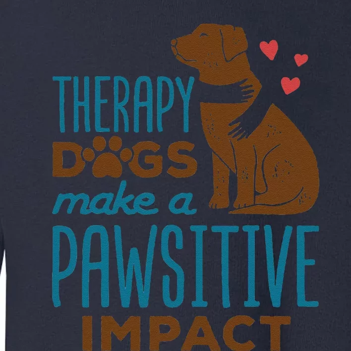 Cute Therapy Dogs Make A Pawsitive Impact Therapy Dog Team Toddler Sweatshirt