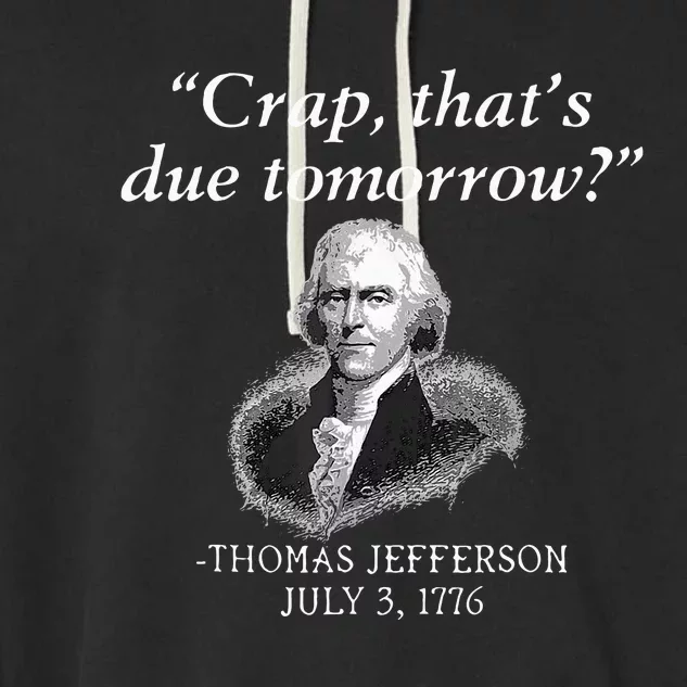 Crap ThatS Due Tomorrow Thomas Jefferson Garment-Dyed Fleece Hoodie