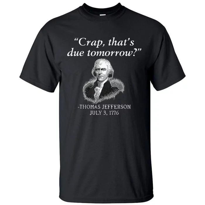 Crap ThatS Due Tomorrow Thomas Jefferson Tall T-Shirt