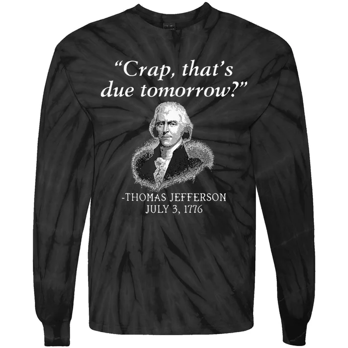 Crap ThatS Due Tomorrow Thomas Jefferson Tie-Dye Long Sleeve Shirt