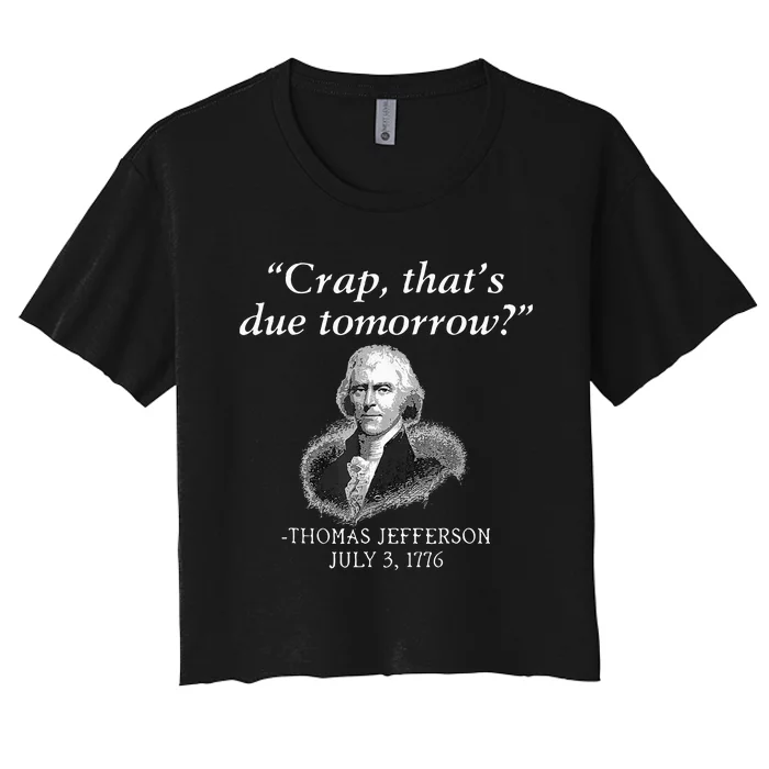 Crap ThatS Due Tomorrow Thomas Jefferson Women's Crop Top Tee