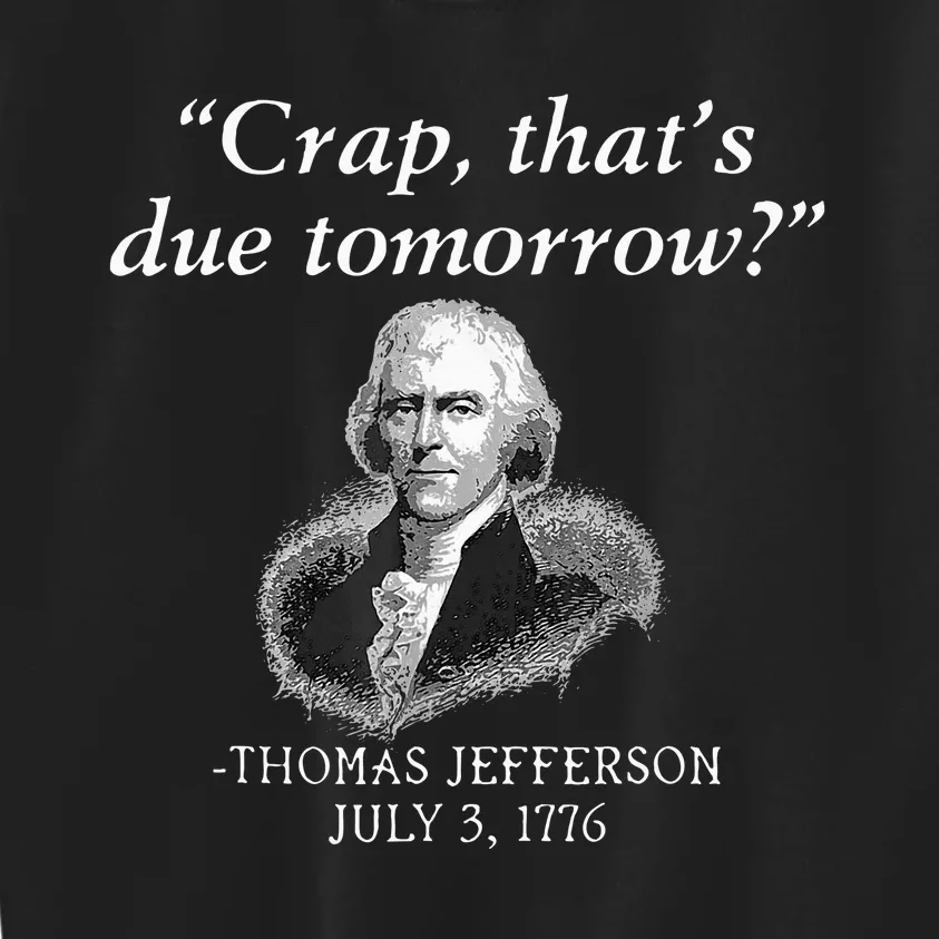 Crap ThatS Due Tomorrow Thomas Jefferson Kids Sweatshirt