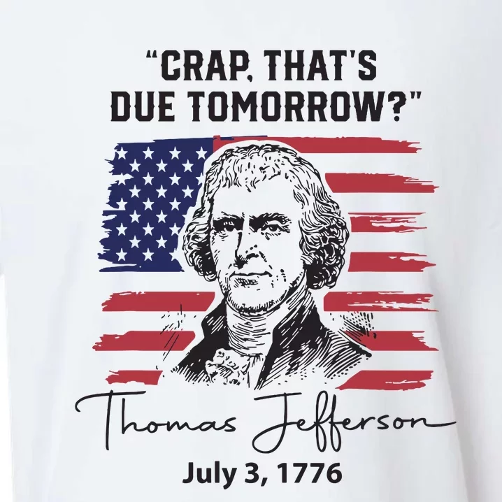 Crap Thats Due Tomorrow Funny 4th Of July Thomas Jefferson Sueded Cloud Jersey T-Shirt