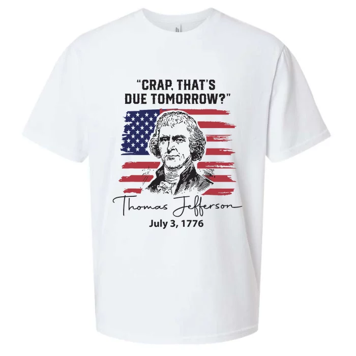 Crap Thats Due Tomorrow Funny 4th Of July Thomas Jefferson Sueded Cloud Jersey T-Shirt