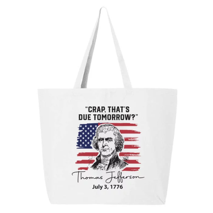 Crap Thats Due Tomorrow Funny 4th Of July Thomas Jefferson 25L Jumbo Tote