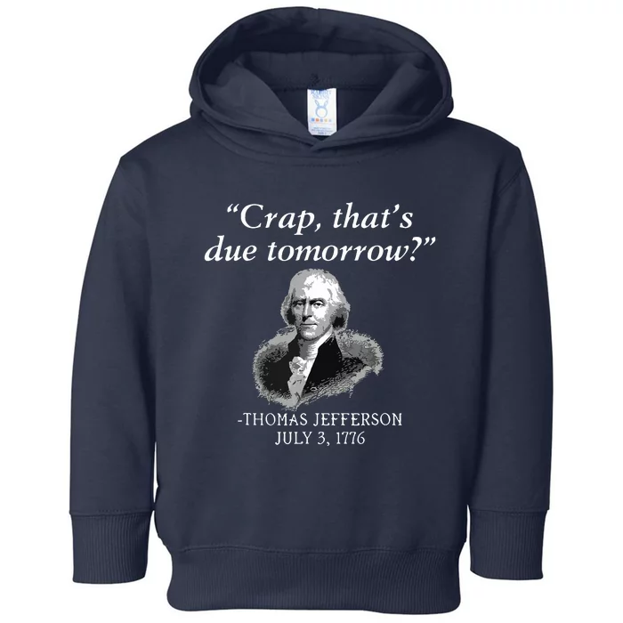 Crap Thats Due Tomorrow Thomas Jefferson Toddler Hoodie