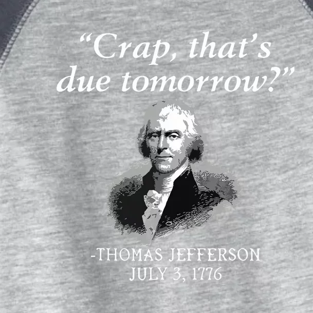 Crap Thats Due Tomorrow Thomas Jefferson Toddler Fine Jersey T-Shirt