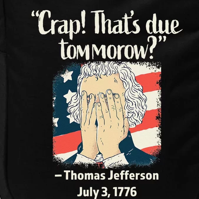 Crap That's Due Tomorrow Thomas Jefferson 4th of July 1776 Impact Tech Backpack