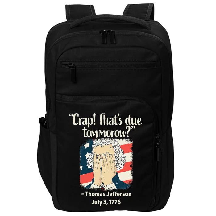 Crap That's Due Tomorrow Thomas Jefferson 4th of July 1776 Impact Tech Backpack