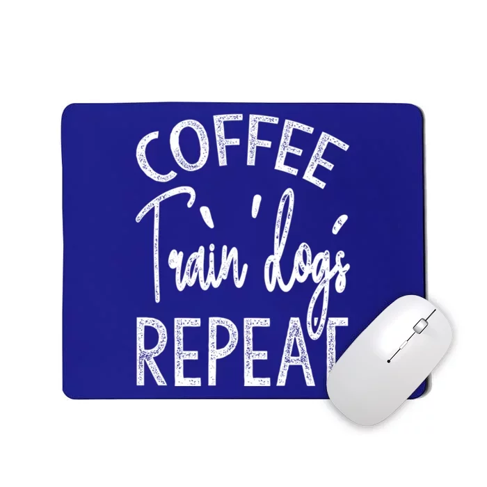 Coffee Train Dogs Repeat Funny Dog Trainer Gift Mousepad