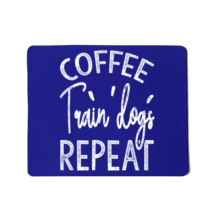 Coffee Train Dogs Repeat Funny Dog Trainer Gift Mousepad