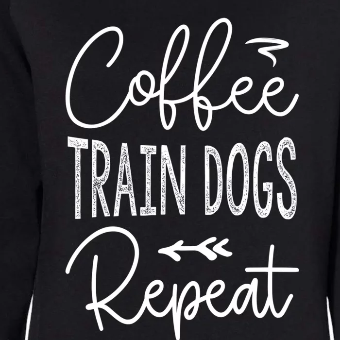 Coffee Train Dogs Repeat Funny Dog Trainer Meaningful Gift Womens California Wash Sweatshirt