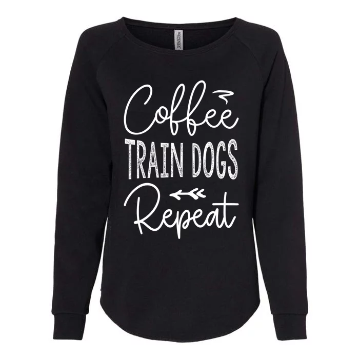 Coffee Train Dogs Repeat Funny Dog Trainer Meaningful Gift Womens California Wash Sweatshirt