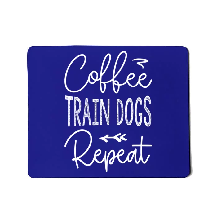 Coffee Train Dogs Repeat Funny Dog Trainer Meaningful Gift Mousepad