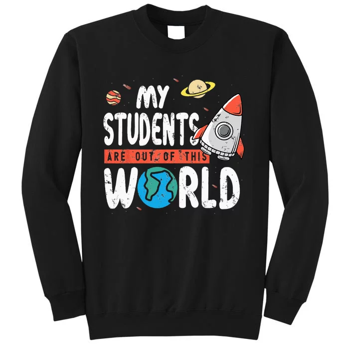 Cute Teacher Design My Students Are Out Of This World Space Tall Sweatshirt