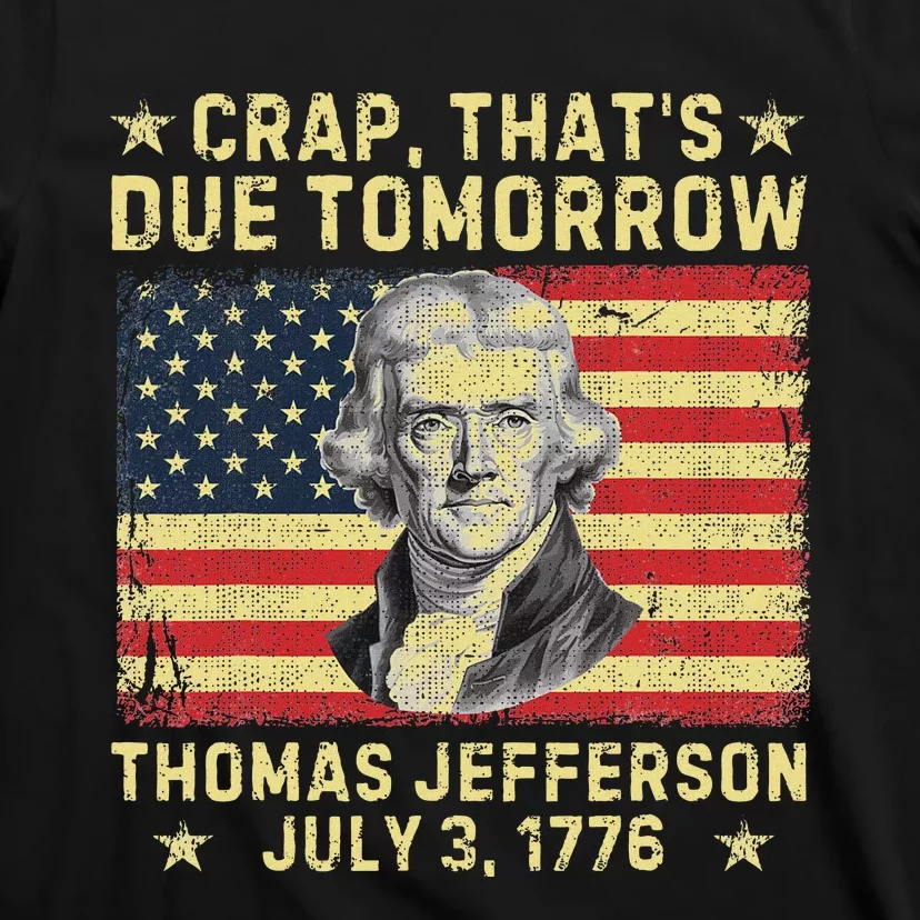 Crap ThatS Due Tomorrow Thomas Jefferson Quote July 3 1776 T-Shirt