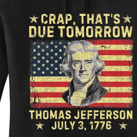 Crap ThatS Due Tomorrow Thomas Jefferson Quote July 3 1776 Women's Pullover Hoodie