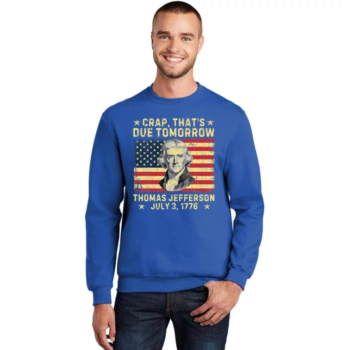 Crap ThatS Due Tomorrow Thomas Jefferson Quote July 3 1776 Sweatshirt