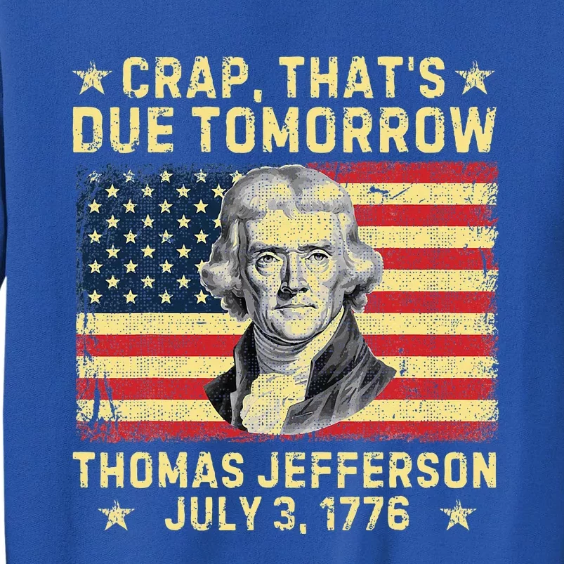 Crap ThatS Due Tomorrow Thomas Jefferson Quote July 3 1776 Sweatshirt