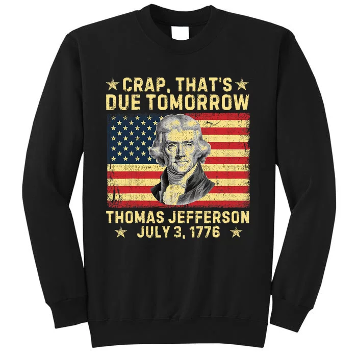 Crap ThatS Due Tomorrow Thomas Jefferson Quote July 3 1776 Tall Sweatshirt