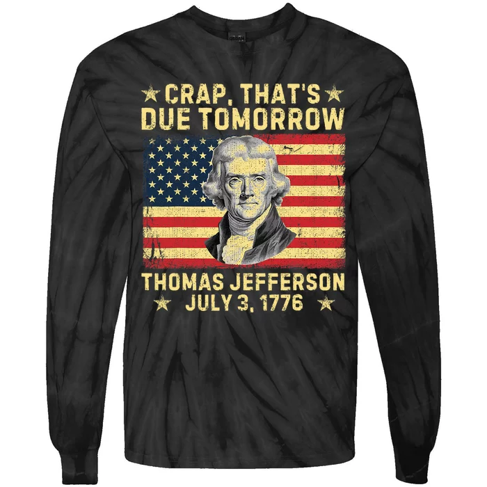 Crap ThatS Due Tomorrow Thomas Jefferson Quote July 3 1776 Tie-Dye Long Sleeve Shirt