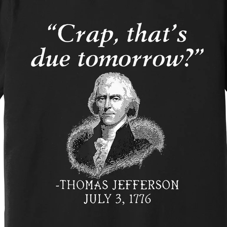 Crap ThatS Due Tomorrow Thomas Jefferson Premium T-Shirt