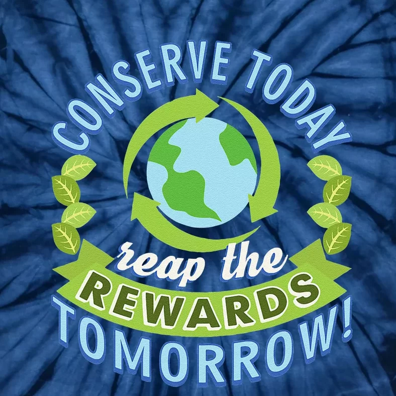 Conserve Today Earth Day Water Conservation Recycling Tie-Dye T-Shirt