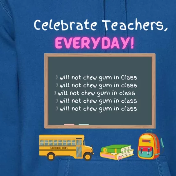 Celebrate Teachers Everyday! National Teachers Day +364 Cute Gift Premium Hoodie