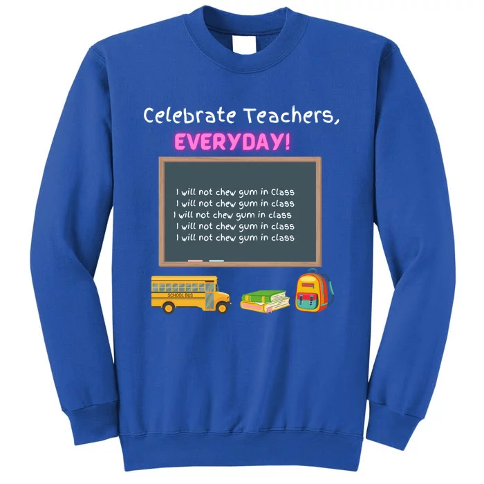 Celebrate Teachers Everyday! National Teachers Day +364 Cute Gift Tall Sweatshirt