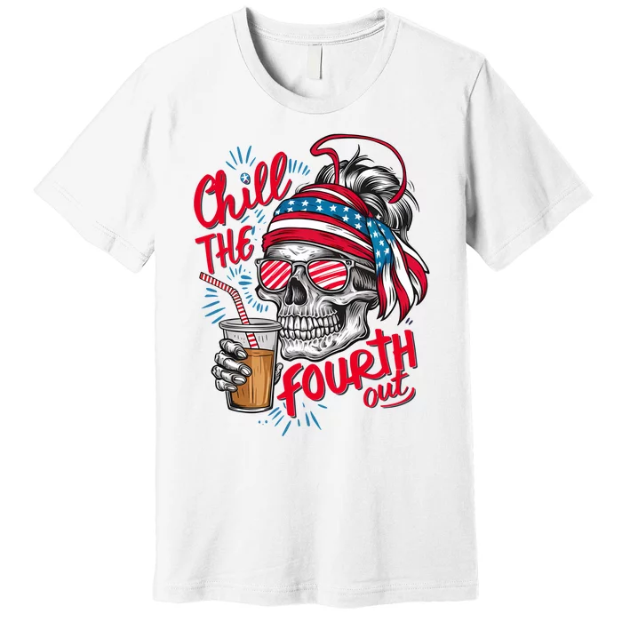 Chill The Fourth Out Patriotic Skull 4th Of July Premium T-Shirt