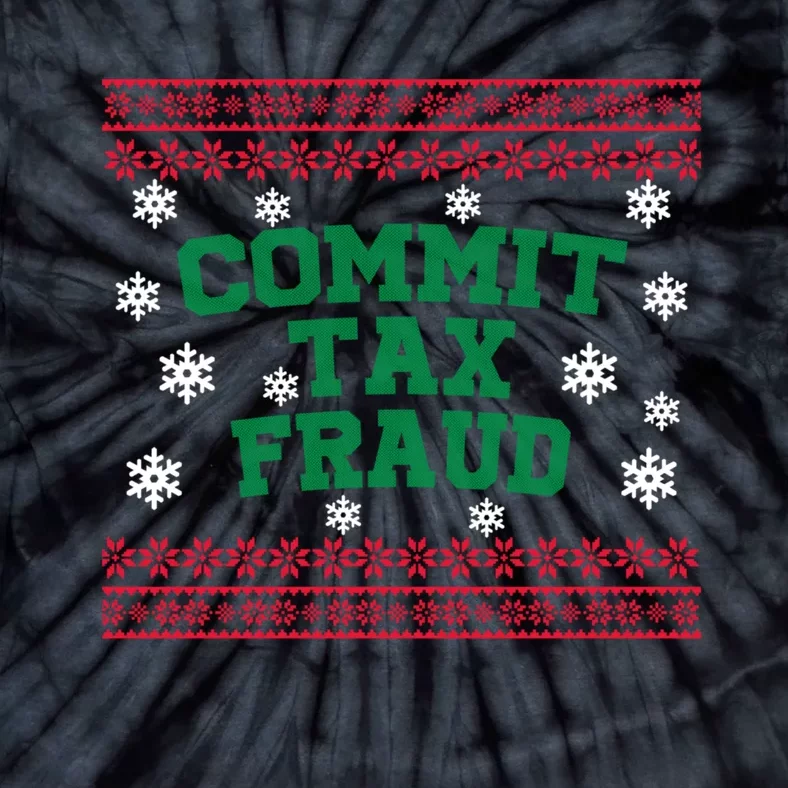 Commit Tax Fraud Ugly Christmas Tacky Holiday Tie-Dye T-Shirt