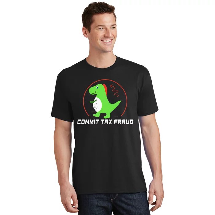 Commit Tax Fraud Funny Tax Evasion Sarcastic Novelty T-Shirt