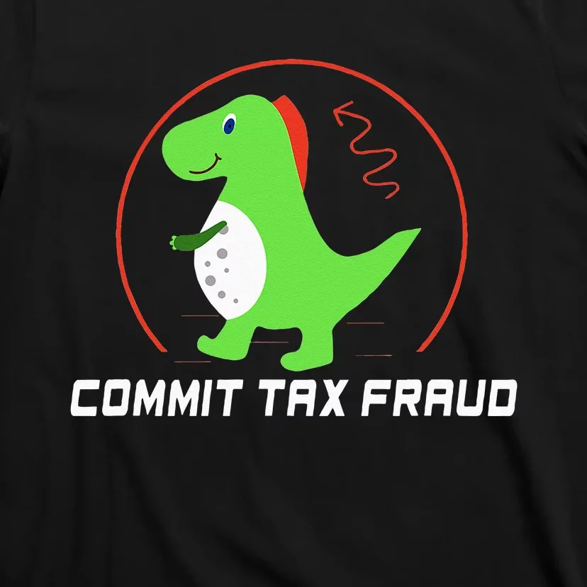 Commit Tax Fraud Funny Tax Evasion Sarcastic Novelty T-Shirt