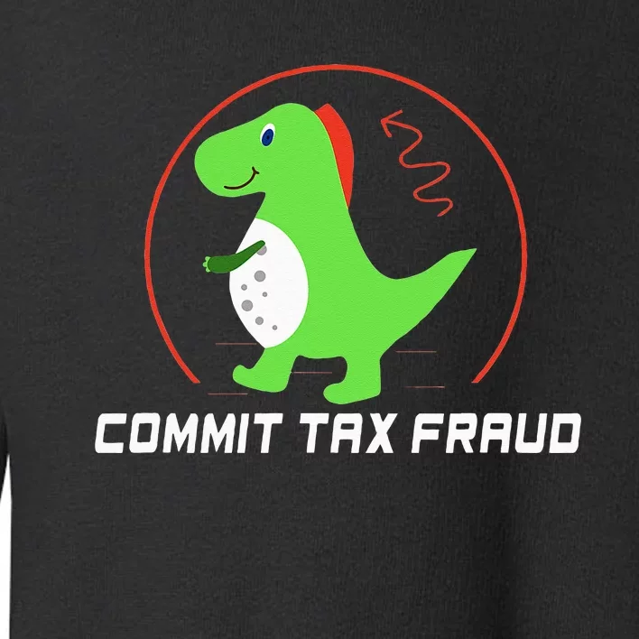 Commit Tax Fraud Funny Tax Evasion Sarcastic Novelty Toddler Sweatshirt