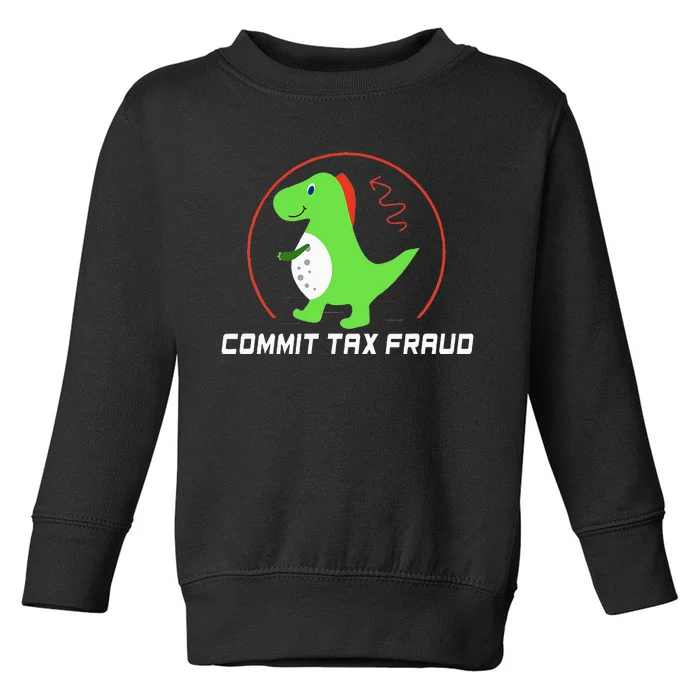 Commit Tax Fraud Funny Tax Evasion Sarcastic Novelty Toddler Sweatshirt