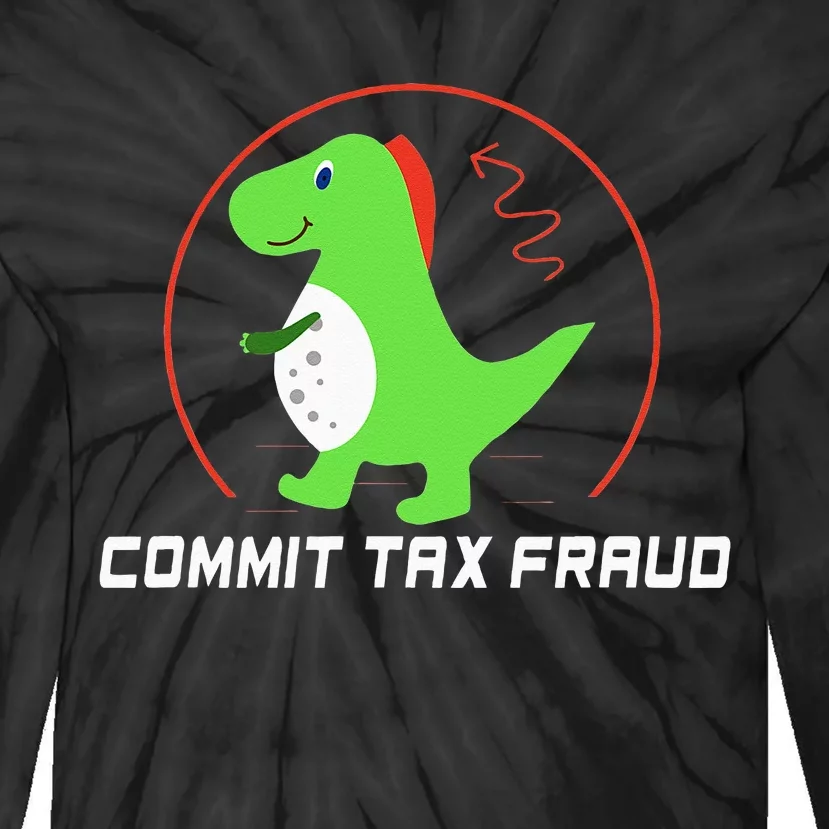 Commit Tax Fraud Funny Tax Evasion Sarcastic Novelty Tie-Dye Long Sleeve Shirt