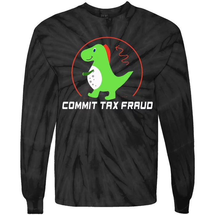 Commit Tax Fraud Funny Tax Evasion Sarcastic Novelty Tie-Dye Long Sleeve Shirt