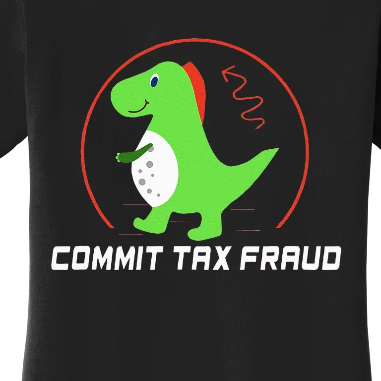 Commit Tax Fraud Funny Tax Evasion Sarcastic Novelty Women's T-Shirt