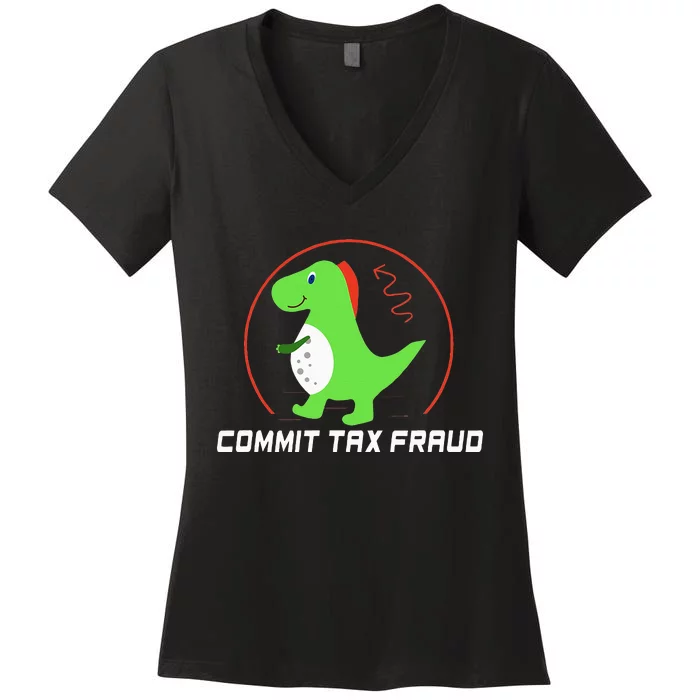 Commit Tax Fraud Funny Tax Evasion Sarcastic Novelty Women's V-Neck T-Shirt