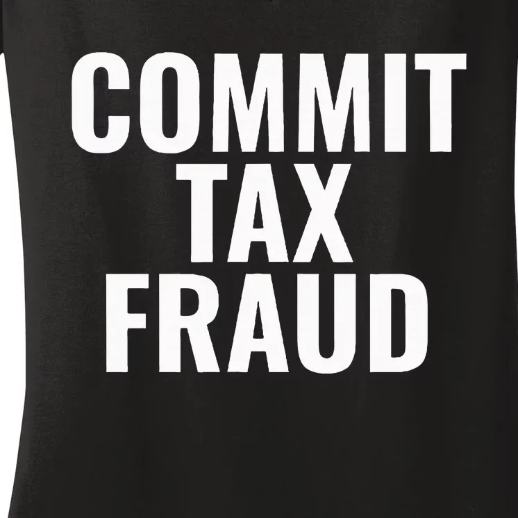 Commit Tax Fraud Women's V-Neck T-Shirt