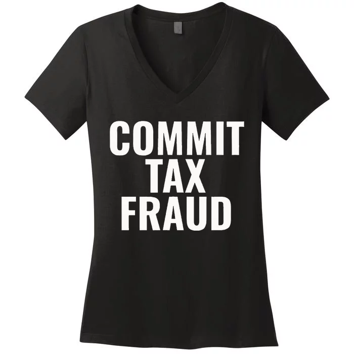 Commit Tax Fraud Women's V-Neck T-Shirt